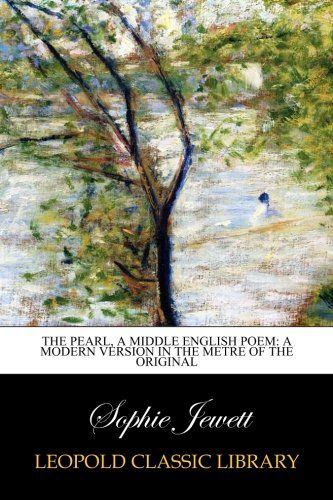 The pearl, a middle English poem: a modern version in the metre of the original