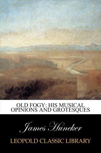 Old Fogy: His Musical Opinions and Grotesques