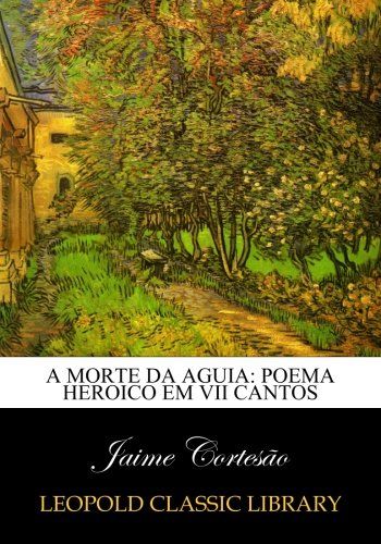 A morte da aguia: poema heroico em VII cantos (Portuguese Edition)
