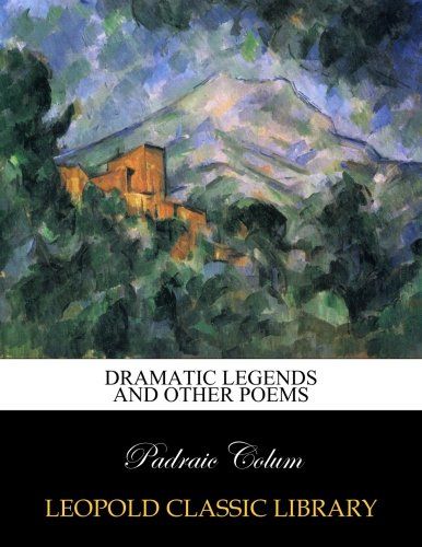 Dramatic legends and other poems