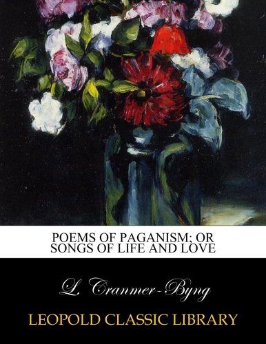 Poems of paganism; or Songs of life and love