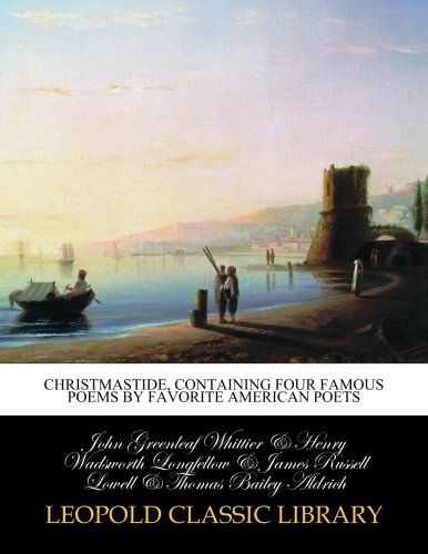 Christmastide, containing four famous poems by favorite American poets
