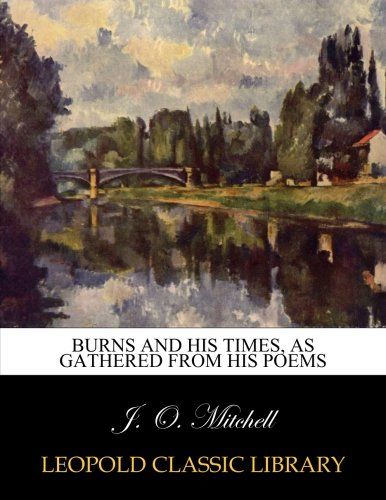 Burns and his times, as gathered from his poems