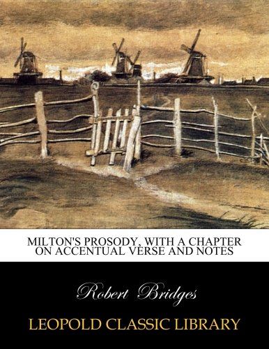 Milton's prosody, with a chapter on accentual verse and notes