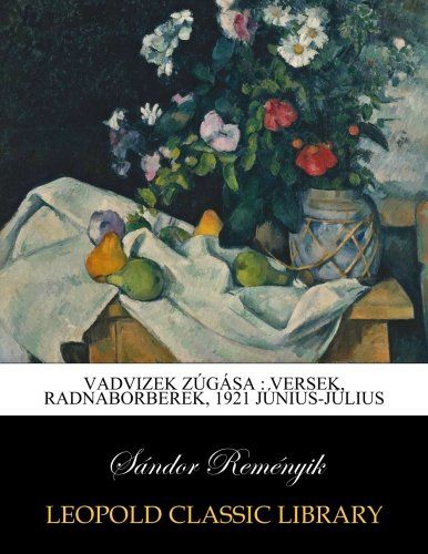 Vadvizek zúgása : versek, Radnaborberek, 1921 június-július (Hungarian Edition)