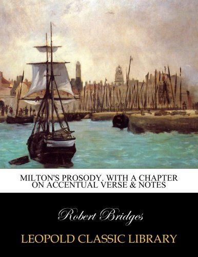 Milton's prosody. With a chapter on accentual verse & notes