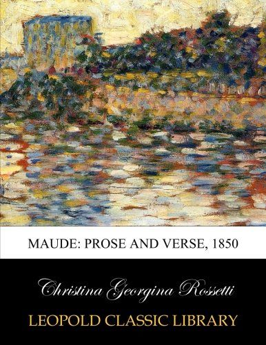 Maude: prose and verse, 1850
