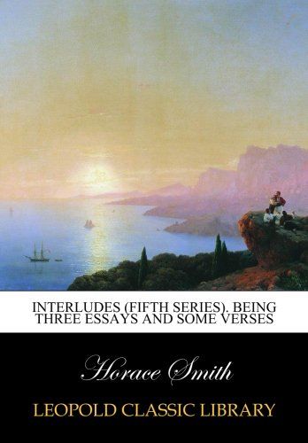 Interludes (fifth series). Being three essays and some verses