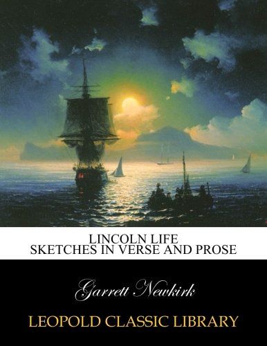 Lincoln life sketches in verse and prose