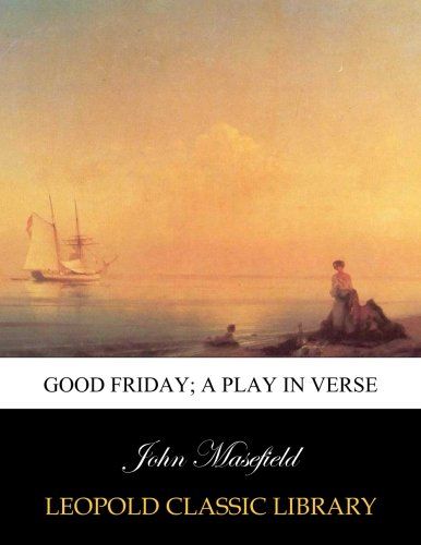 Good Friday; a play in verse