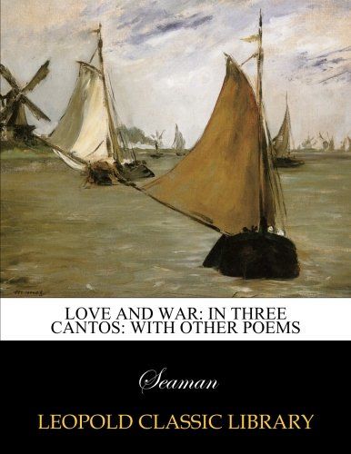 Love and war: in three cantos: with other poems