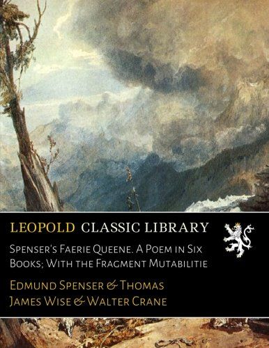 Spenser's Faerie Queene. A Poem in Six Books; With the Fragment Mutabilitie