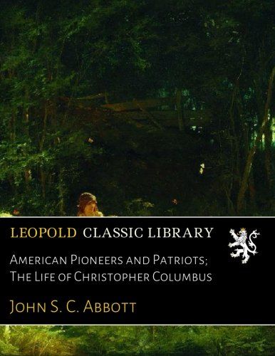 American Pioneers and Patriots; The Life of Christopher Columbus
