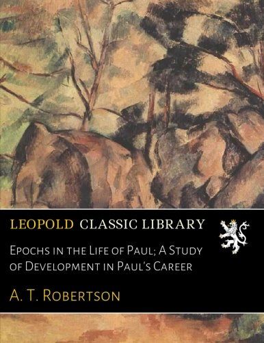 Epochs in the Life of Paul; A Study of Development in Paul's Career
