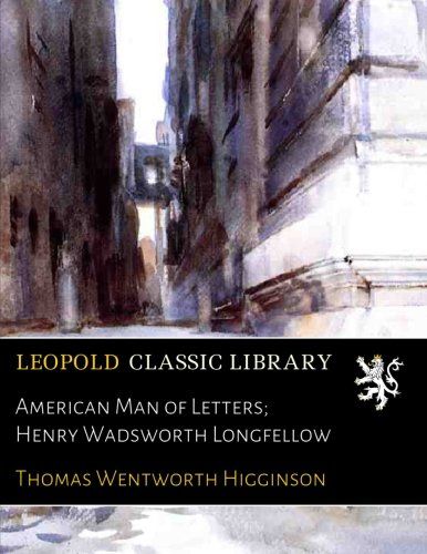 American Man of Letters; Henry Wadsworth Longfellow
