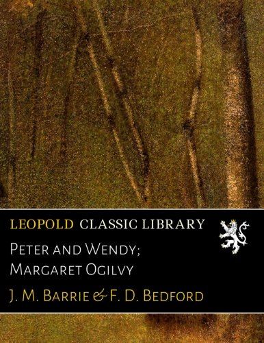 Peter and Wendy; Margaret Ogilvy