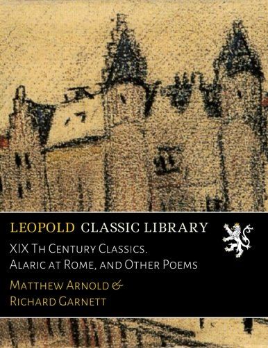 XIX Th Century Classics. Alaric at Rome, and Other Poems