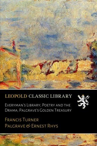 Everyman's Library; Poetry and the Drama; Palgrave's Golden Treasury