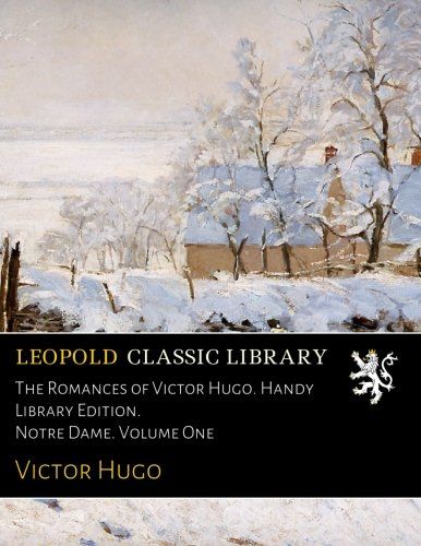 The Romances of Victor Hugo. Handy Library Edition. Notre Dame. Volume One (French Edition)