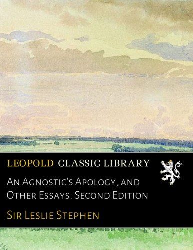 An Agnostic's Apology, and Other Essays. Second Edition