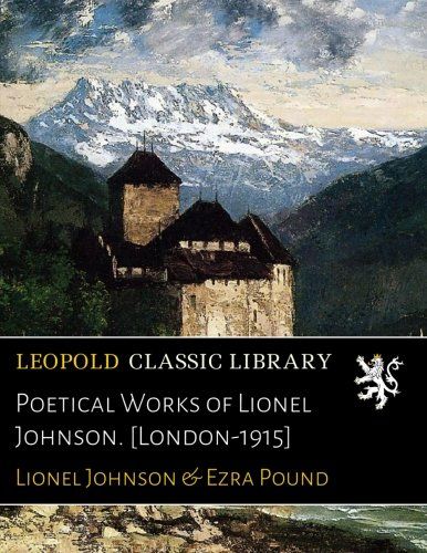Poetical Works of Lionel Johnson. [London-1915]