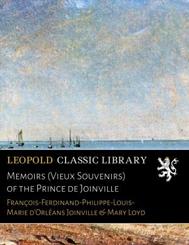 Memoirs (Vieux Souvenirs) of the Prince de Joinville (French Edition)