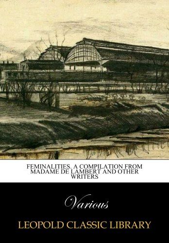 Feminalities. A Compilation from Madame de Lambert and other Writers