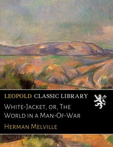 White-Jacket, or, The World in a Man-Of-War