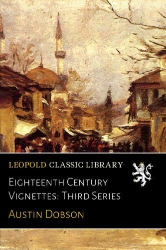 Eighteenth Century Vignettes: Third Series