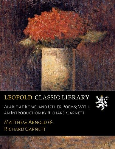 Alaric at Rome, and Other Poems; With an Introduction by Richard Garnett