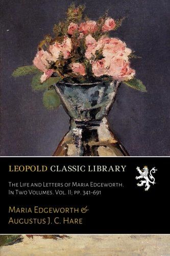 The Life and Letters of Maria Edgeworth. In Two Volumes. Vol. II; pp. 341-691