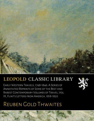 Early Western Travels, 1748-1846: A Series of Annotated Reprints of Some of the Best and Rarest Contemporary Volumes of Travel; Vol. IX, Flint's Letters from America, 1818-1820