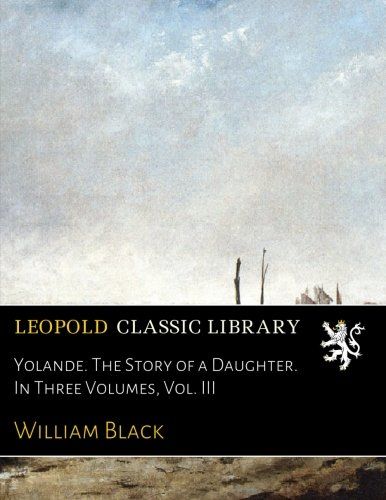 Yolande. The Story of a Daughter. In Three Volumes, Vol. III