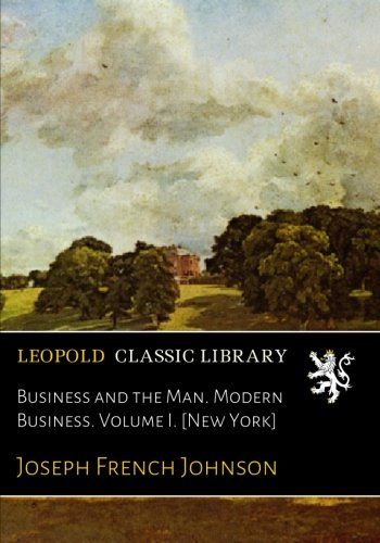 Business and the Man. Modern Business. Volume I. [New York]