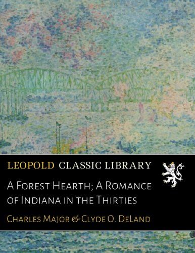 A Forest Hearth; A Romance of Indiana in the Thirties
