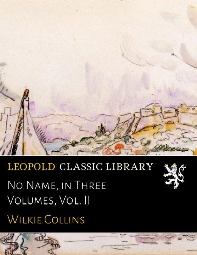 No Name, in Three Volumes, Vol. II