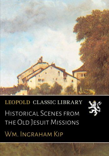 Historical Scenes from the Old Jesuit Missions