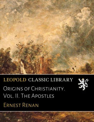 Origins of Christianity. Vol. II. The Apostles