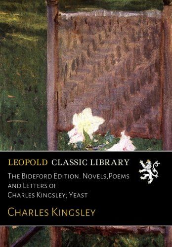 The Bideford Edition. Novels,Poems and Letters of Charles Kingsley; Yeast
