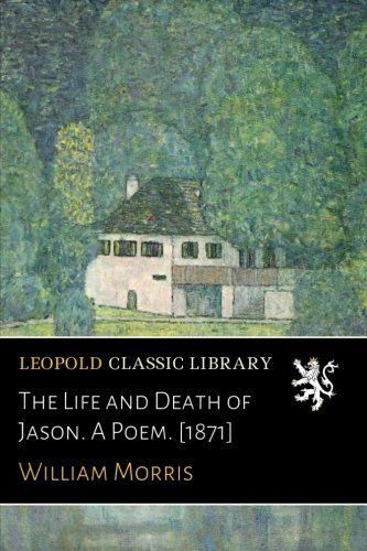 The Life and Death of Jason. A Poem. [1871]