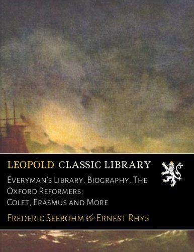 Everyman's Library. Biography. The Oxford Reformers: Colet, Erasmus and More