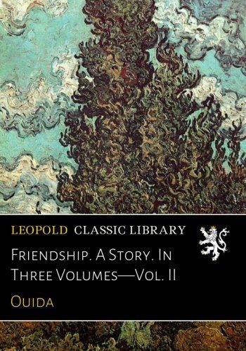 Friendship. A Story. In Three Volumes-Vol. II
