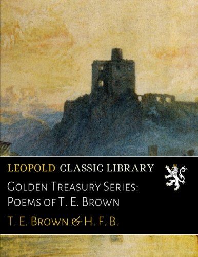 Golden Treasury Series: Poems of T. E. Brown