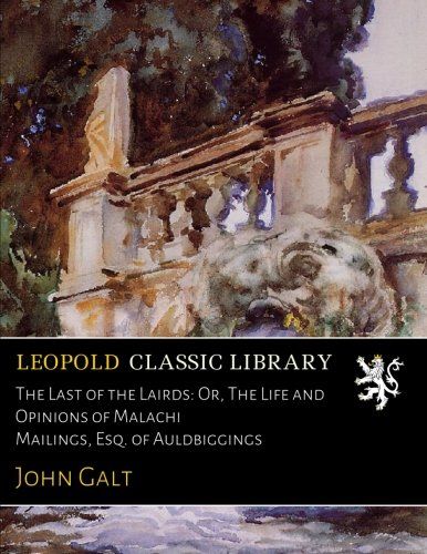 The Last of the Lairds: Or, The Life and Opinions of Malachi Mailings, Esq. of Auldbiggings