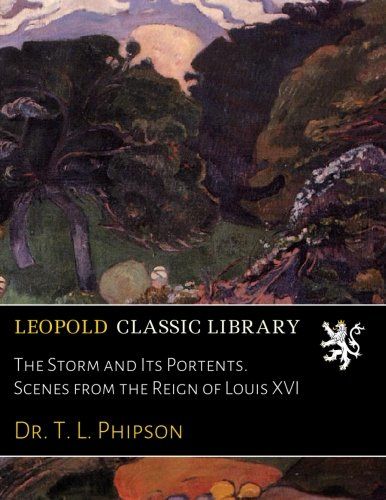 The Storm and Its Portents. Scenes from the Reign of Louis XVI