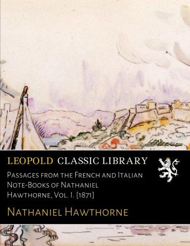 Passages from the French and Italian Note-Books of Nathaniel Hawthorne, Vol. I. [1871]