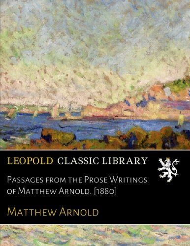 Passages from the Prose Writings of Matthew Arnold. [1880]