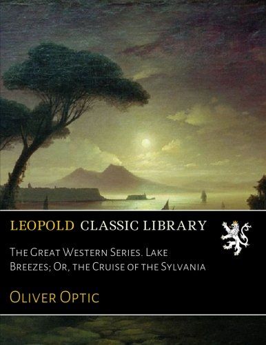 The Great Western Series. Lake Breezes; Or, the Cruise of the Sylvania