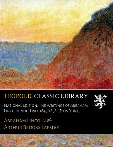 National Edition. The Writings of Abraham Lincoln. Vol. Two, 1843-1858. [New York]