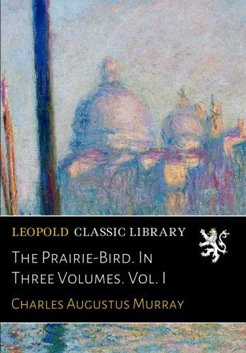 The Prairie-Bird. In Three Volumes. Vol. I